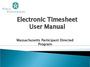 Electronic Timesheet User Manual Massachusetts Participant Directed Program
