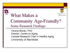 What Makes a Community AgeFriendly Some Research Findings
