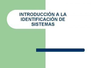 INTRODUCCIN A LA IDENTIFICACIN DE SISTEMAS Identificacin y