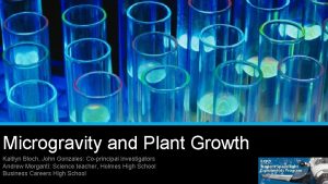Microgravity and Plant Growth Kaitlyn Bloch John Gonzales