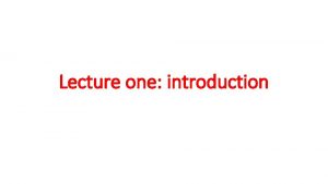 Lecture one introduction History of physics classical physics