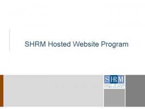 SHRM Hosted Website Program SHRM Hosted Website Program