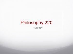 Philosophy 220 Sexism Definitions Sexism 1 Prejudice or