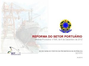 REFORMA DO SETOR PORTURIO Medida Provisria n 595