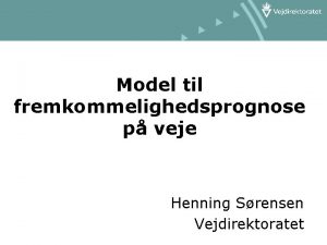 Model til fremkommelighedsprognose p veje Henning Srensen Vejdirektoratet