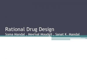 Rational Drug Design Soma Mandal Meenal Moudgil Sanat