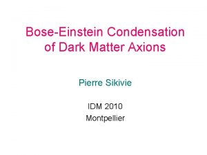 BoseEinstein Condensation of Dark Matter Axions Pierre Sikivie