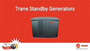 Trane Standby Generators Trane Standby Generators Trane StandBy