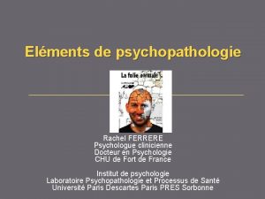 Elments de psychopathologie Rachel FERRERE Psychologue clinicienne Docteur