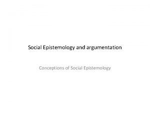 Social Epistemology and argumentation Conceptions of Social Epistemology