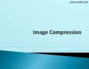 www hndit com Image Compression 1 www hndit www hndit com Image Compression 1 www hndit