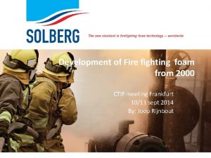 Development of Fire fighting foam from 2000 CTIF