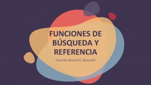 FUNCIONES DE BSQUEDA Y REFERENCIA Funcin Buscar V