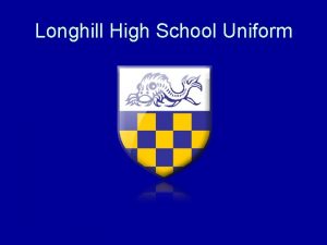 Longhill High School Uniform A smart uniform Instils