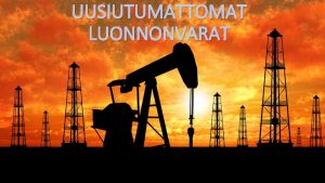 UUSIUTUMATTOMAT LUONNONVARAT By Saara Jonna ja Suvi Yleisesti