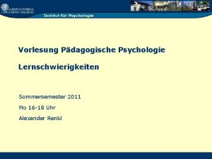 Vorlesung Pdagogische Psychologie Lernschwierigkeiten Sommersemester 2011 Mo 16