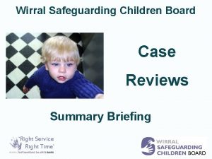 Wirral Safeguarding Children Board Case Reviews Summary Briefing