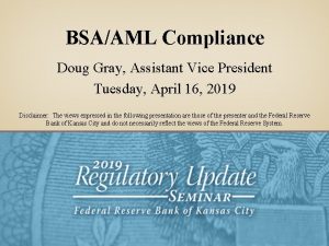 BSAAML Compliance Doug Gray Assistant Vice President Tuesday
