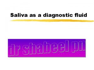 Saliva as a diagnostic fluid Why use saliva