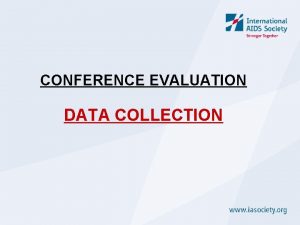 CONFERENCE EVALUATION DATA COLLECTION WHEN TO COLLECT DATA