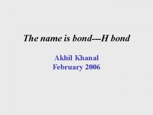 The name is bondH bond Akhil Khanal February