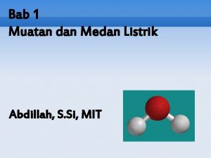 Bab 1 Muatan dan Medan Listrik Abdillah S