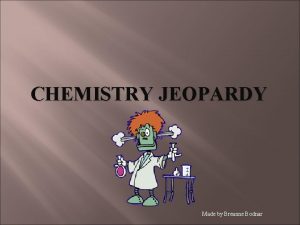 CHEMISTRY JEOPARDY Made by Breanne Bodnar Safety Matter