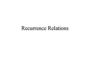 Recurrence Relations Recurrence Relations A recurrence relation is