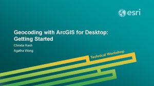 Geocoding with Arc GIS for Desktop Getting Started