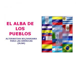 EL ALBA DE LOS PUEBLOS ALTERNATIVA BOLIVARIANA PARA