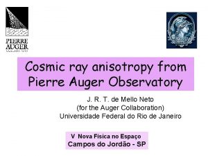 Cosmic ray anisotropy from Pierre Auger Observatory J