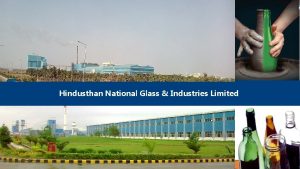 Hindusthan National Glass Industries Limited 1 HNG Brief