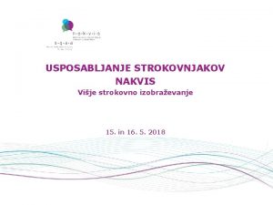 USPOSABLJANJE STROKOVNJAKOV NAKVIS Vije strokovno izobraevanje 15 in