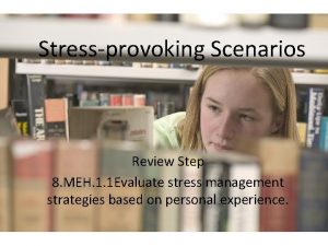 Stressprovoking Scenarios Review Step 8 MEH 1 1