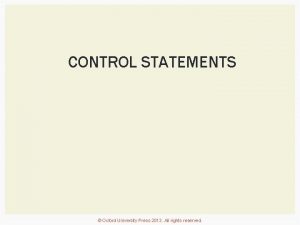 CONTROL STATEMENTS Oxford University Press 2013 All rights