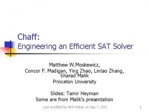 Chaff Engineering an Efficient SAT Solver Matthew W