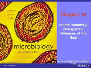 Chapter 16 Innate Immunity Nonspecific Defenses of the