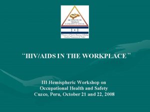 HIVAIDS IN THE WORKPLACE III Hemispheric Workshop on