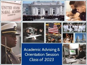 Academic Advising Orientation Session Class of 2023 Overview