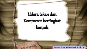 Udara tekan dan Kompresor bertingkat banyak Dosen Novi