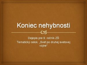 Koniec nehybnosti Dejepis pre 9 ronk Z Tematick