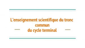 Lenseignement scientifique du tronc commun du cycle terminal