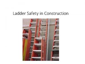 Ladder Safety in Construction Ladder Safety in Construction