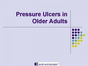 Pressure Ulcers in Older Adults Objectives l l