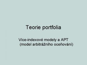 Teorie portfolia Vceindexov modely a APT model arbitrnho