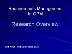 Requirements Management In OPM Research Overview Dudi Amid