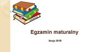 Egzamin maturalny Sesja 2018 HARMONOGRAM EGZAMINU MATURALNEGO W