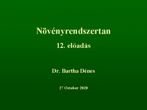 Nvnyrendszertan 12 elads Dr Bartha Dnes 27 October