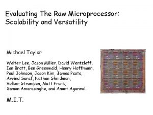 Evaluating The Raw Microprocessor Scalability and Versatility Michael