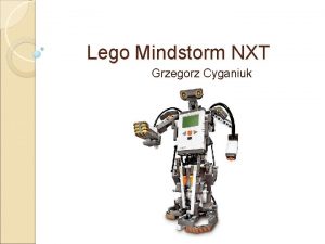 Lego Mindstorm NXT Grzegorz Cyganiuk Czym jest lego Lego Mindstorm NXT Grzegorz Cyganiuk Czym jest lego